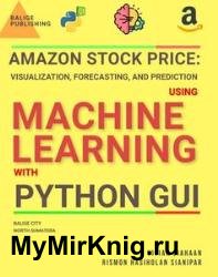Amazon Stock Price: Visualization, Forecasting, and Prediction Using Machine Learning with Python GUI