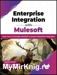 Enterprise Integration with Mulesoft: Learn how to leverage MuleSoft to power Enterprise Integration