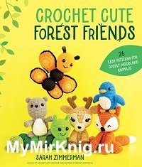 Crochet Cute Forest Friends: 26 Easy Patterns for Cuddly Woodland Animals