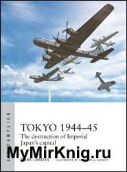 Tokyo 1944-1945: The Destruction of Imperial Japans Capital