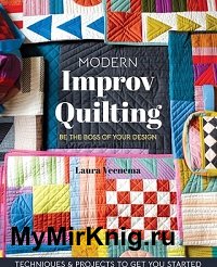 Modern Improv Quilting: Be the Boss of Your Design; Techniques & Projects to Get You Started