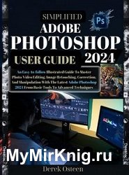 Adobe Photoshop 2024 User Guide: An Easy-To-Follow Illustrated Guide To Master Photo/Video Editing