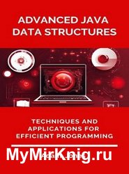 Advanced Java Data Structures: Techniques and Applications for Efficient Programming